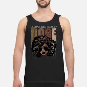 Black Women Unapologetically Dope Shirt 7 Black Women Unapologetically Dope Guy Tank Top