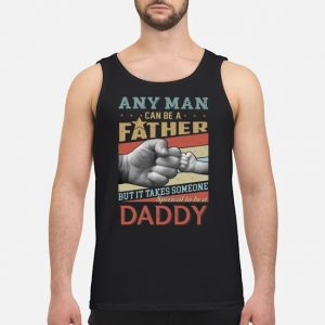 Any Man Can Be A Father But It Takes Someone Special To Be A Daddy Retro Shirt 7 Any Man Can Be A Father But It Takes Someone Special To Be A Daddy Retro Shirt