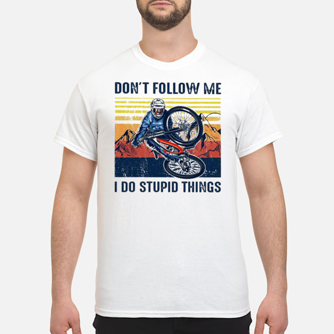 Cycling Don't Follow Me I Do Stupid Things Vintage Shirt 1 Cycling Don't Follow Me I Do Stupid Things Vintage Shirt