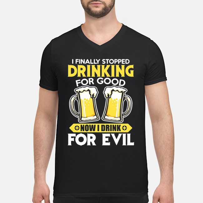 I Finally Stopped Drinking For Good Now I Drink For Evil Shirt 8 I Finally Stopped Drinking For Good Now I Drink For Evil Shirt