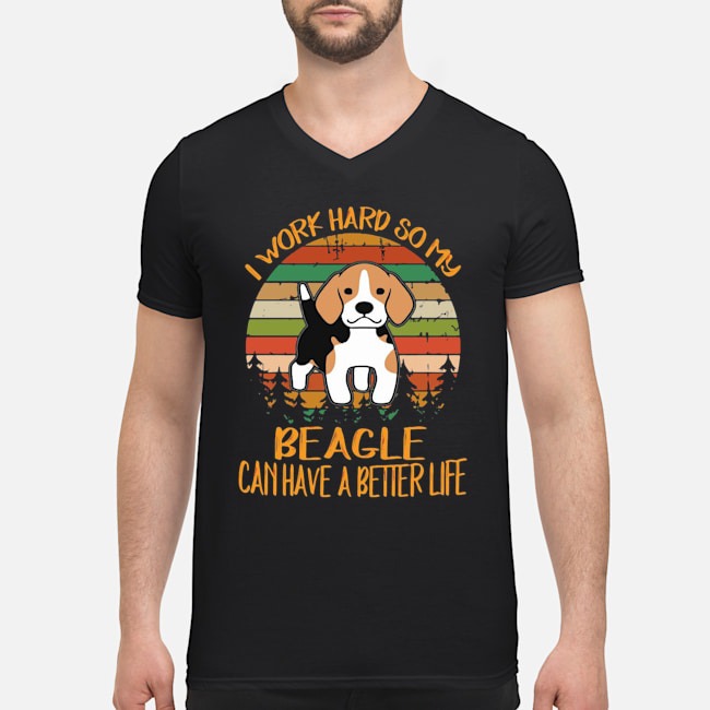 I Work Hard So My Beagle Can Have A Better Life Dog Vintage Shirt 5 I Work Hard So My Beagle Can Have A Better Life Dog Vintage Guy V-neck