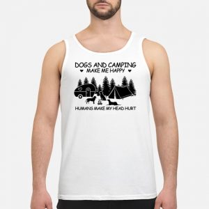 Dogs And Camping Make Me Happy Humans Make My Head Hurt Shirt 7 Dogs And Camping Make Me Happy Humans Make My Head Hurt Guy Tank Top