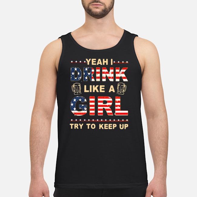 Yeah I Drink Like A Girl Try To Keep Up Shirt 7 Yeah I Drink Like A Girl Try To Keep Up Shirt