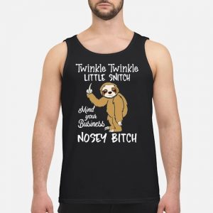Sloth Twinkle Twinkle Little Snitch Mind Your Business Nosey Bitch Shirt 7 Sloth Twinkle Twinkle Little Snitch Mind Your Business Nosey Bitch Shirt