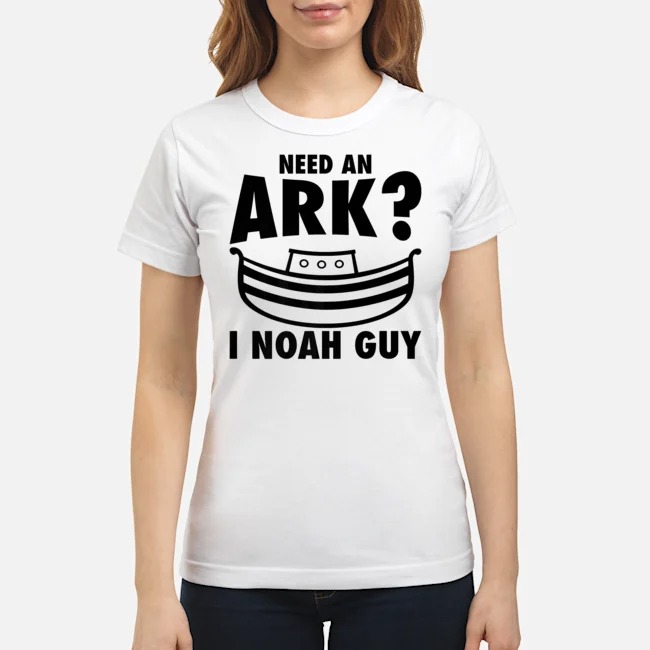 Need An Ark I Noah Guy Shirt 7 Need An Ark I Noah Guy Ladies Tee
