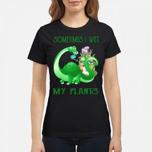 Alamosaurus Sometimes I Wet My Plants Shirt 6 Alamosaurus Sometimes I Wet My Plants Ladies Tee