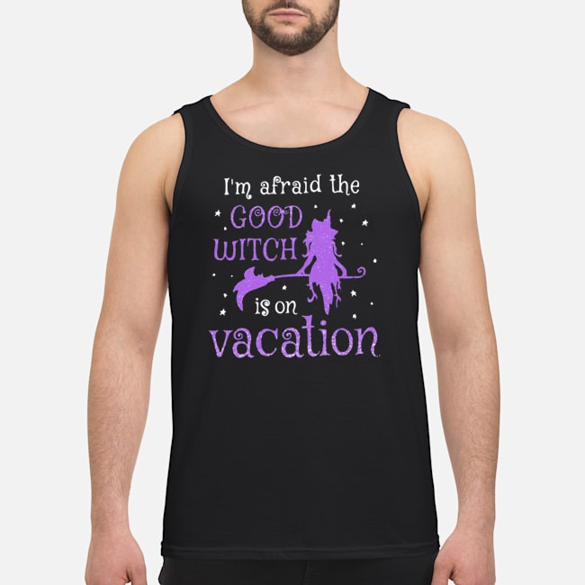 I'm Afraid The Good Witch Is On Vacation Shirt 6 I'm Afraid The Good Witch Is On Vacation Shirt