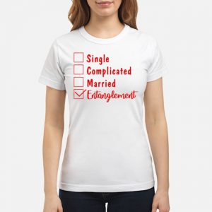 Single Complicated Married Entanglement Shirt 6 Single Complicated Married Entanglement Shirt