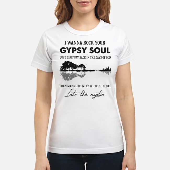 I Wanna Rock Your Gypsy Soul Just Like Way Back In The Days Of Old Shirt 7 I Wanna Rock Your Gypsy Soul Just Like Way Back In The Days Of Old Shirt