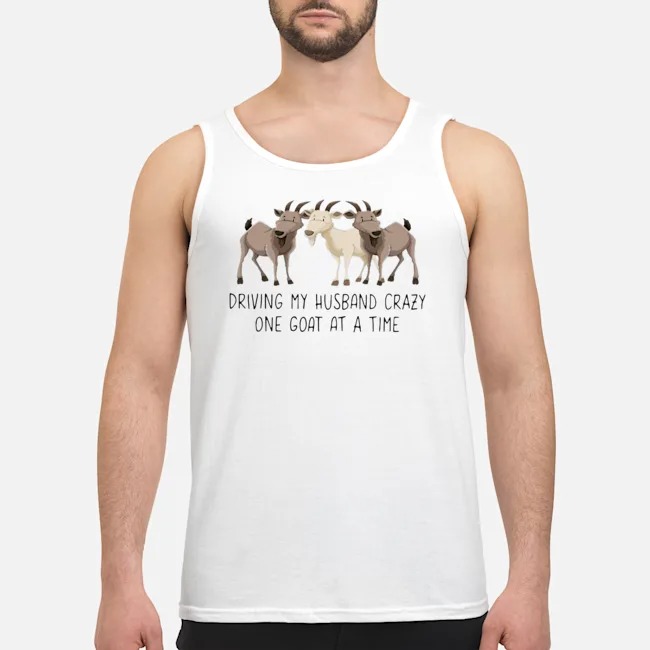 Driving My Husband Crazy One Goat At A Time Shirt 6 Driving My Husband Crazy One Goat At A Time Guy Tank Top
