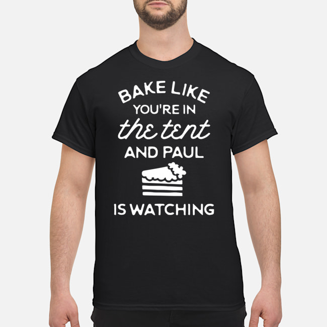 Bake Like You're In The Tent And Paul Is Watching Shirt 5 Bake Like You're In The Tent And Paul Is Watching Shirt