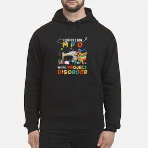 I Suffer From MPD Multiple Sewing Project Disorder Shirt 5 I Suffer From MPD Multiple Sewing Project Disorder Hoodie