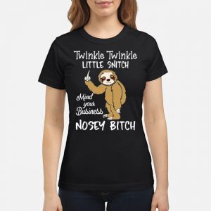 Sloth Twinkle Twinkle Little Snitch Mind Your Business Nosey Bitch Shirt 6 Sloth Twinkle Twinkle Little Snitch Mind Your Business Nosey Bitch Shirt