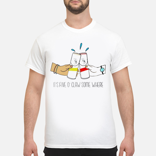 It's Five O'claw Somewhere Shirt 1 It's Five O'claw Somewhere Shirt