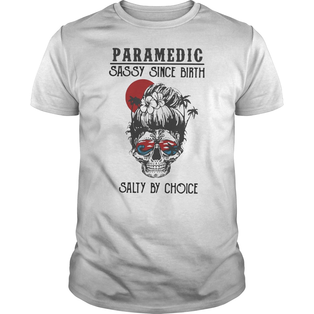 Skull Ocean Paramedic Sassy Since Birth Salty By Choice Sunset Shirt 1 Skull Ocean Paramedic Sassy Since Birth Salty By Choice Sunset Shirt