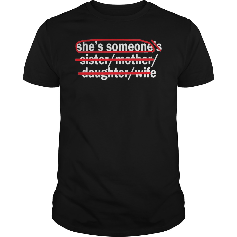 She's Someone's Sister Mother Daughter Wife Shirt 1 She's Someone's Sister Mother Daughter Wife Shirt