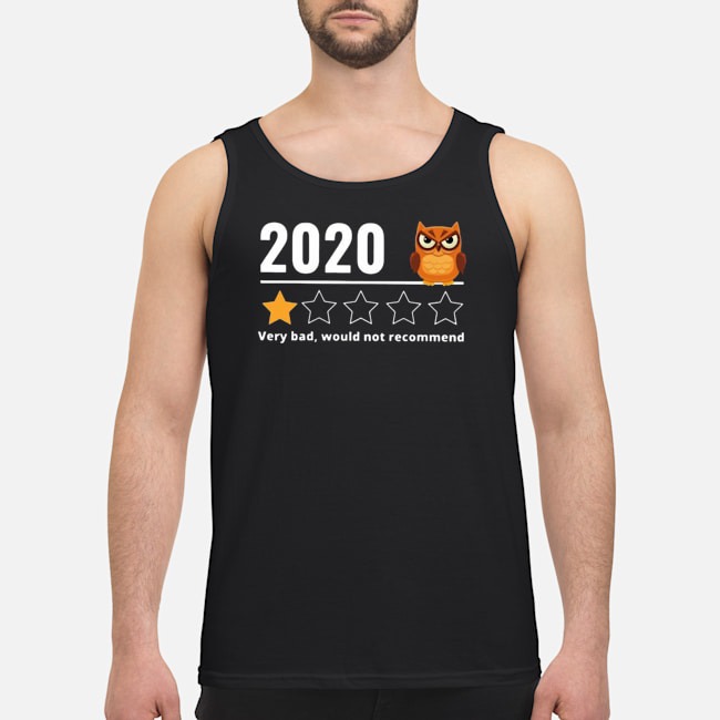 2020 Owl Very Bad Would Not Recommend Shirt 6 2020 Owl Very Bad Would Not Recommend Guy Tank Top