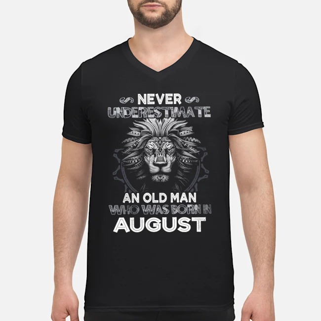 Lion Never Underestimate An Old Man Who Was Born In August Shirt 5 Lion Never Underestimate An Old Man Who Was Born In August Shirt