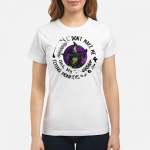 Don't Make Me Get My Flying Monkeys Shirt 7 Don't Make Me Get My Flying Monkeys Ladies Tee