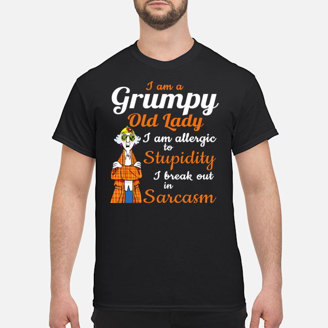 I Am A Grumpy Old Lady I Am Allergic To Stupidity I Break Out In Sarcasm Shirt 1 Blog I Am A Grumpy Old Lady I Am Allergic To Stupidity I Break Out In Sarcasm Shirt 1 Blog