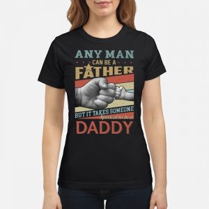 Any Man Can Be A Father But It Takes Someone Special To Be A Daddy Retro Shirt 6 Any Man Can Be A Father But It Takes Someone Special To Be A Daddy Retro Shirt