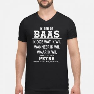 Ik Ben De Baas Ik Doe Wat Ik Wil Wanneer Ik Wil Waar Ik Wil Maar Eerst Even Petra Shirt 8 Ik Ben De Baas Ik Doe Wat Ik Wil Wanneer Ik Wil Waar Ik Wil Maar Eerst Even Petra Shirt