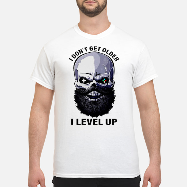 Skull Beard I Don't Get Older I Level Up Shirt 1 Skull Beard I Don't Get Older I Level Up Shirt