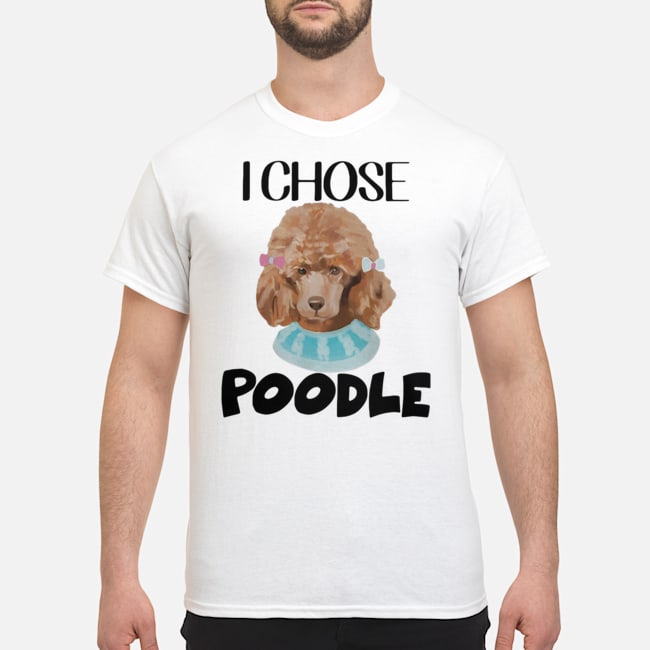 I Chose Poodle Classic Shirt 1 I Chose Poodle Classic Shirt