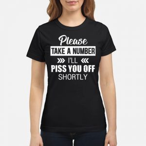 Please Take A Number I'll Piss You Off Shortly Shirt 6 Proud Descendant Of A Confederate Soldier Shirt