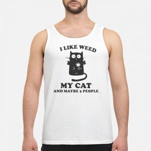 I Like Weed My Cat And Maybe 3 People Shirt 8 I Like Weed My Cat And Maybe 3 People Shirt