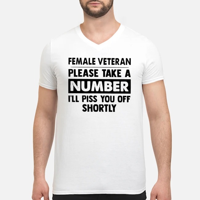 Female Veteran Please Take A Number I'll Piss You Off Shortly Shirt 5 Female Veteran Please Take A Number I'll Piss You Off Shortly Guy V-neck