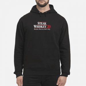 Steak Whiskey 20 Because America That's Why Shirt 5 Steak Whiskey 20 Because America That's Why Shirt