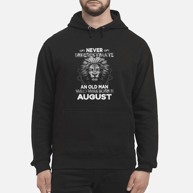 Lion Never Underestimate An Old Man Who Was Born In August Shirt 8 Lion Never Underestimate An Old Man Who Was Born In August Shirt