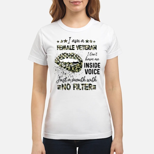 Lips I Am A Female Veteran I Don't Have An Inside Voice Just A Mouth With No Filter Shirt 7 Lips I Am A Female Veteran I Don't Have An Inside Voice Just A Mouth With No Filter Shirt