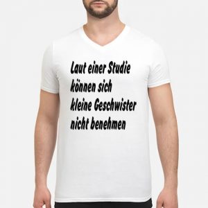 Laut Einer Studie Können Sich Kleine Geschwister Nicht Benehmen Shirt 8 Laut Einer Studie Können Sich Kleine Geschwister Nicht Benehmen Shirt