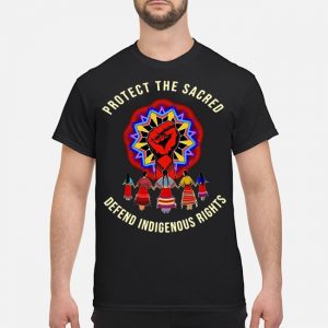 Protect The Sacred Defend Indigenous Rights Shirt 5 Protect The Sacred Defend Indigenous Rights Shirt