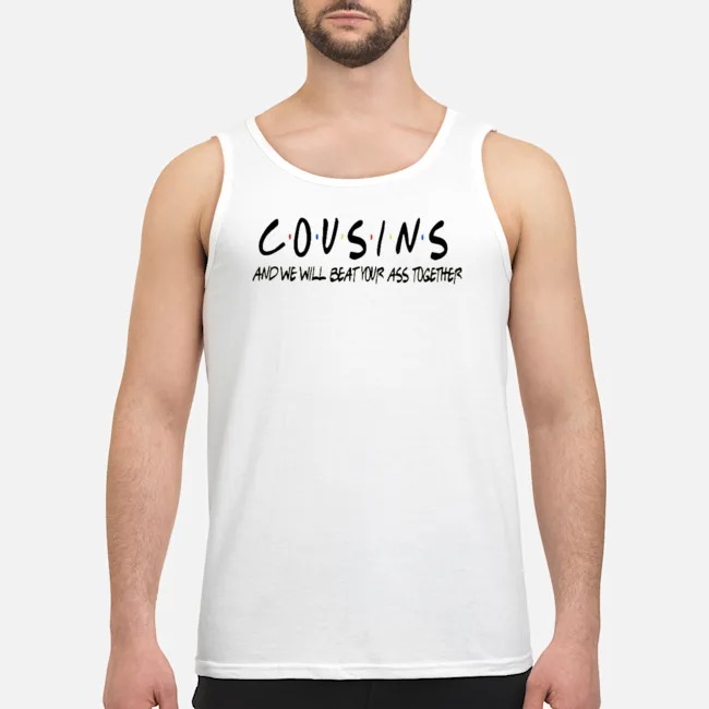 Cousins And We Will Beat Your Ass Together Shirt 6 Cousins And We Will Beat Your Ass Together Guy Tank Top