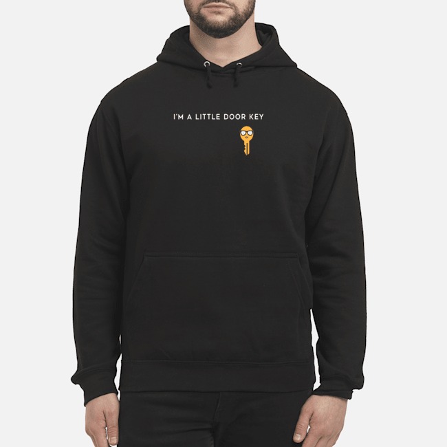 I'm A Little Door Key Shirt 8 I'm A Little Door Key Hoodie