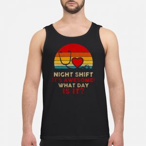 Night Shift It's Awesome What Day Is It Vintage Shirt 7 Night Shift It's Awesome What Day Is It Vintage Shirt