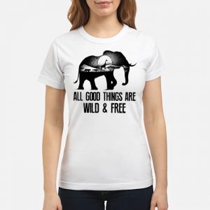Elephant All Good Things Are Wild And Free Shirt 6 Elephant All Good Things Are Wild And Free Shirt