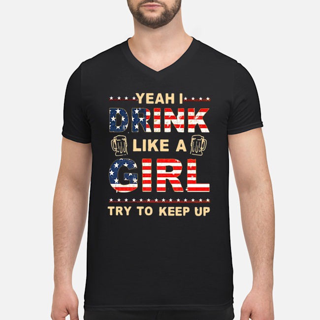 Yeah I Drink Like A Girl Try To Keep Up Shirt 8 Yeah I Drink Like A Girl Try To Keep Up Shirt