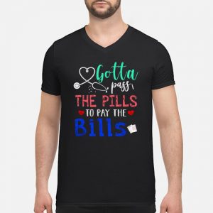 Gotta Pass The Pills To Pay The Bills Shirt 8 Gotta Pass The Pills To Pay The Bills Shirt