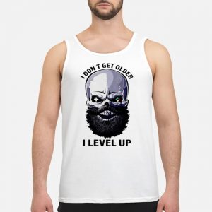 Skull Beard I Don't Get Older I Level Up Shirt 7 Skull Beard I Don't Get Older I Level Up Shirt
