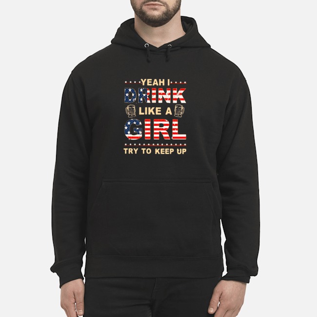 Yeah I Drink Like A Girl Try To Keep Up Shirt 5 Yeah I Drink Like A Girl Try To Keep Up Shirt