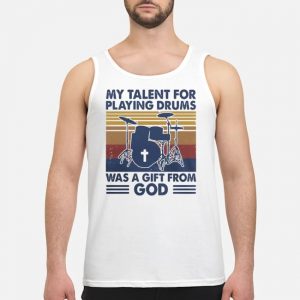 Drummer My Talent For Playing Drums Was A Gift From God Vintage Shirt 7 Drummer My Talent For Playing Drums Was A Gift From God Vintage Guy Tank Top
