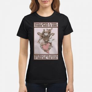 Cows Once Upon A Time There Was A Girl Who Really Loved Animals It Was Me The End Shirt 6 Cows Once Upon A Time There Was A Girl Who Really Loved Animals It Was Me The End Ladies Tee