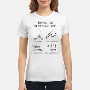 Fishing Things I Do In My Spare Time Shirt 6 Fishing Things I Do In My Spare Time Ladies Tee
