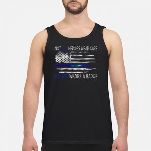 Not All Heroes Wear Cape My Son Wears A Badge Shirt 7 Not All Heroes Wear Cape My Son Wears A Badge Shirt