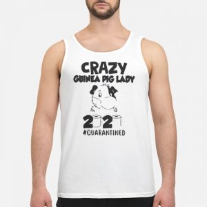 Crazy Guinea Pig Lady 2020 #Quarantined Shirt 7 Crazy Guinea Pig Lady 2020 #Quarantined Shirt