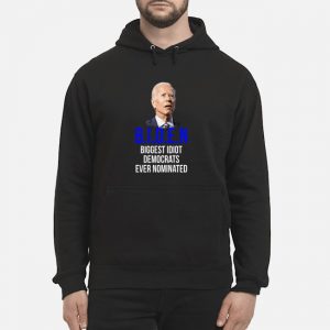 Biden Biggest Idiot Democrats Ever Nominated Shirt 5 Biden Biggest Idiot Democrats Ever Nominated Hoodie